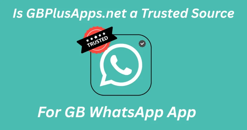 Is GBPlusApps.net a Trusted Source for GB WhatsApp